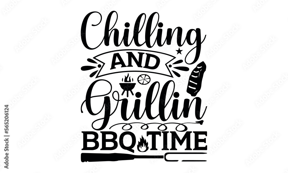 Chillin And Grillin Bbq Time - Barbecue svg design, This illustration can be used as a print on t-shirts and bags, stationary or as a poster greeting card template with typography text, Illustration.