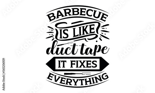Barbecue Is Like Duct Tape It Fixes Everything - Barbecue svg design, This illustration can be used as a print on t-shirts and bags, stationary or as a poster greeting card template with typography.