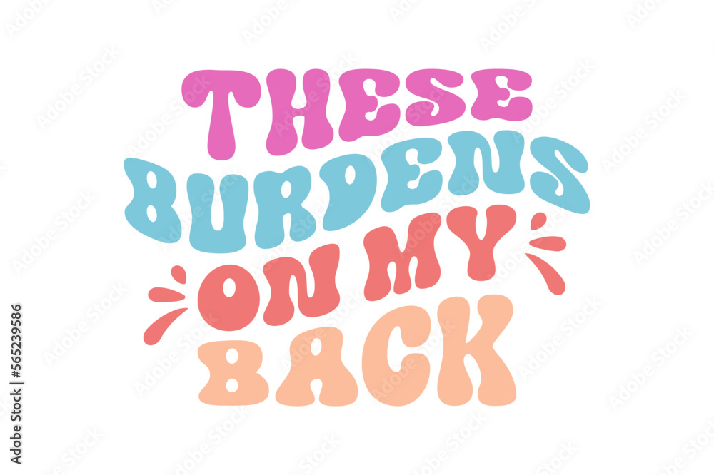 These burdens on my back These burdens on my back
