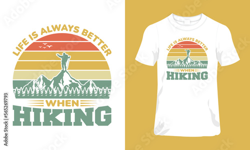 Life is always better when Hiking T-shirt Design