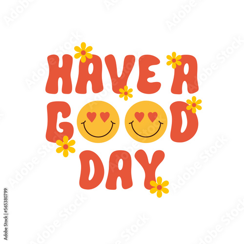 Have a good day retro groovy design illustration, positive message phrase isolated on a white background. Trendy vector illustration