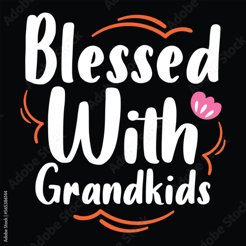 Blessed with grandkids, Shirt print template, typography design for shirt perfect design of mothers day fathers day valentine day christmas halloween holiday back to school fall day