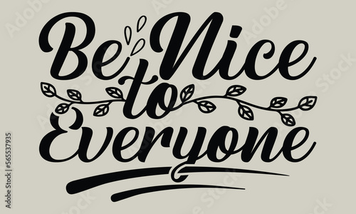 Be nice to everyone- motivational t-shirts design, Hand drawn lettering phrase, Calligraphy, t-shirt design, SVG, EPS 10