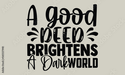 A good deed brightens a dark world- motivational t-shirts design, Hand drawn lettering phrase, Calligraphy, t-shirt design, SVG, EPS 10