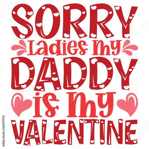 Sorry Ladies Daddy is my Valentine T-shirt Design
