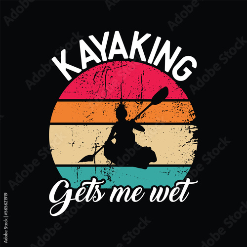 Kayaking gets me wet - Funny Kayak