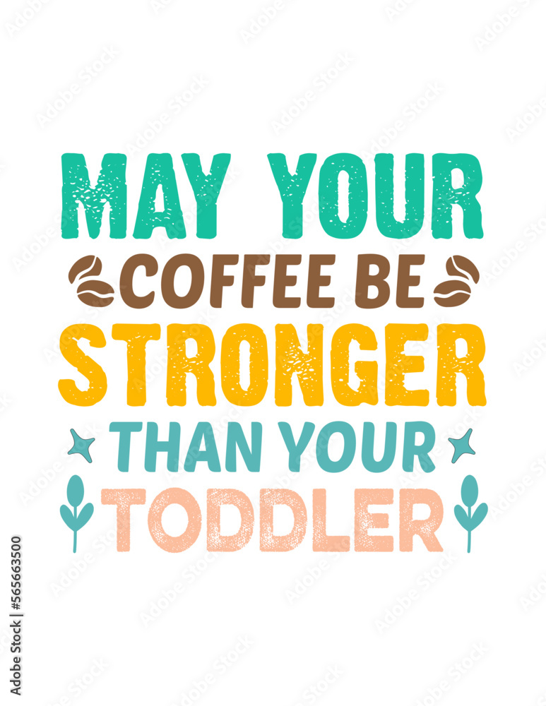 May your coffee be stronger than your toddler May your coffee be stronger than your toddler