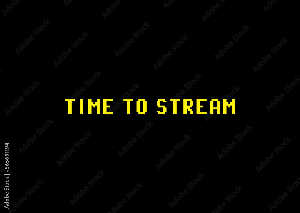 Obraz premium An 8-bit yellow text on a black background: time to stream. Streamers are people who broadcast live videos of themselves over the internet to an online audience. 