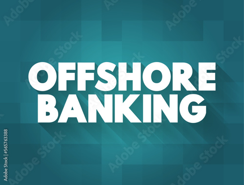Offshore Banking is a bank shell branch, located in another international financial center, text concept background