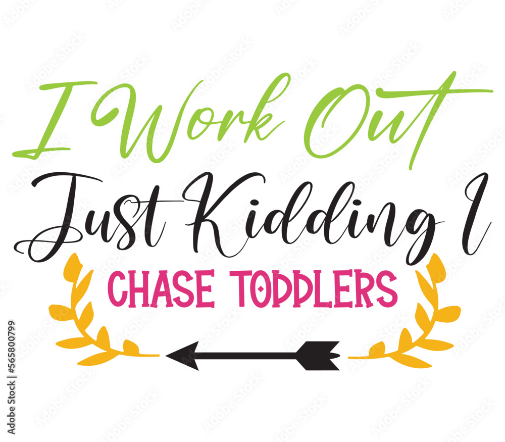 I Work Out Just Kidding I Chase Toddlers, Mother's day SVG Bundle, Mother's day T-Shirt Bundle, Mother's day SVG, SVG Design, Mother's day SVG Design I Work Out Just Kidding I Chase Toddlers, Mother's day SVG Bundle, Mother's day T-Shirt Bundle, Mother's day SVG, SVG Design, Mother's day SVG Design