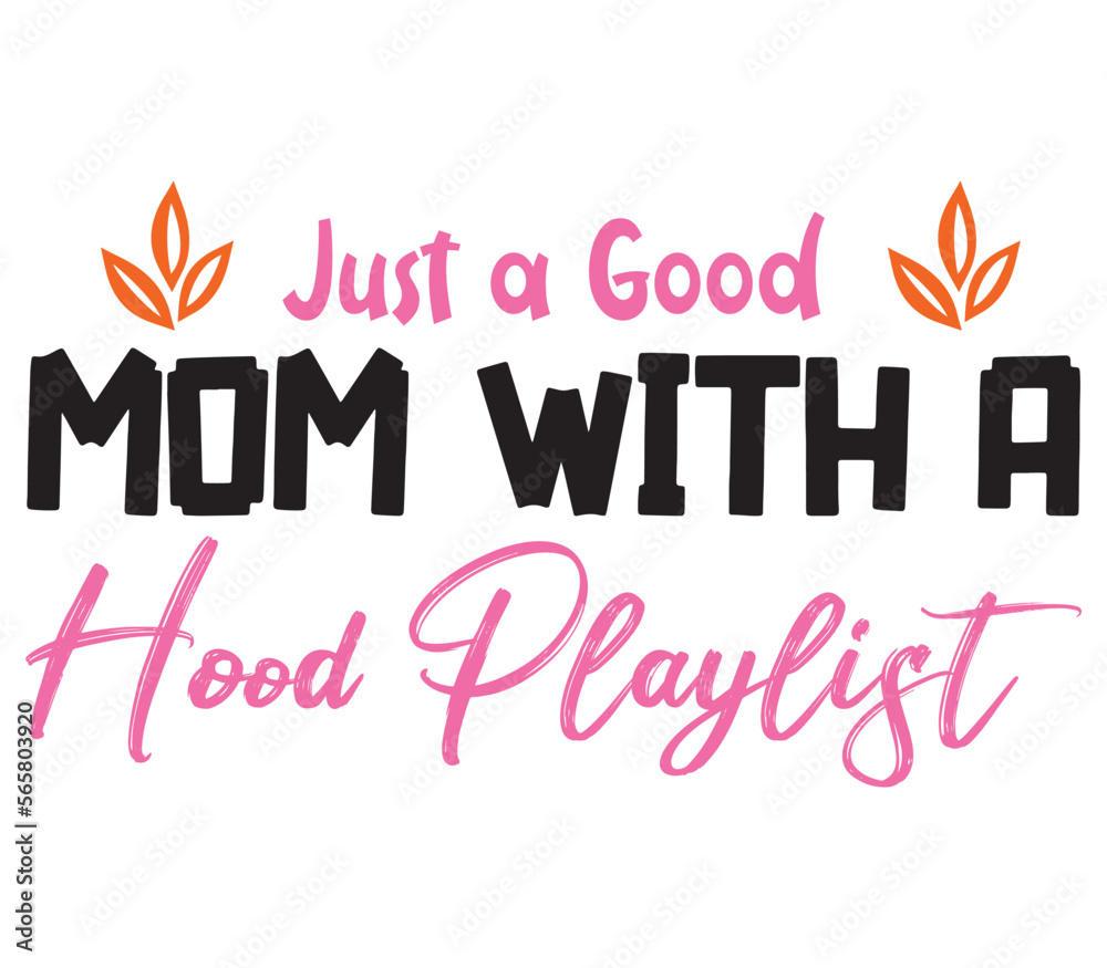 Just a Good Mom with a Hood Playlist, Mother's day SVG Bundle, Mother's day T-Shirt Bundle, Mother's day SVG, SVG Design, Mother's day SVG Design