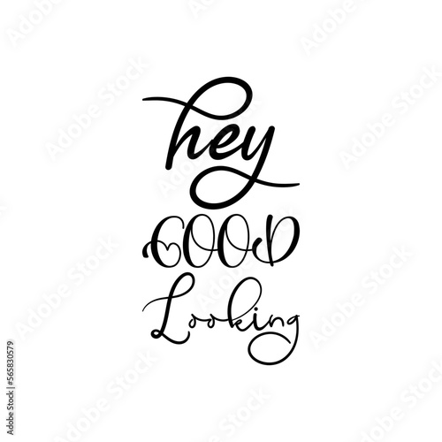 hey good looking black lettering quote