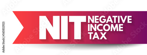 NIT - Negative Income Tax is a system which reverses the direction in which tax is paid for incomes below a certain level, acronym business concept background