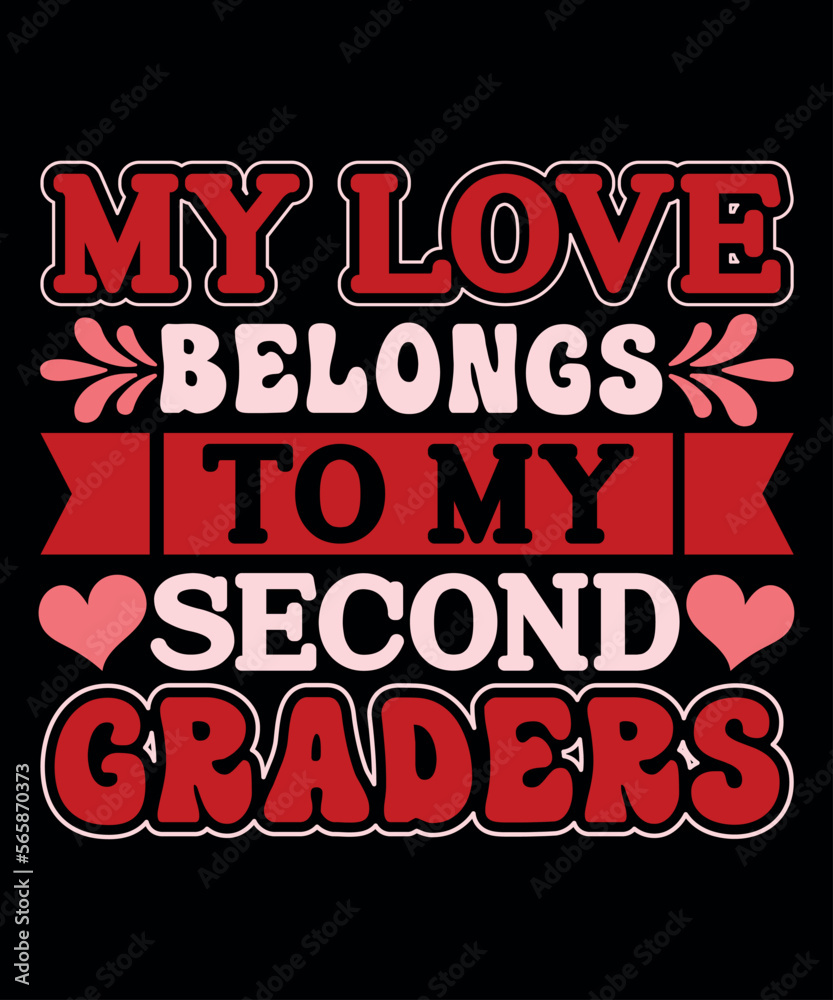 My Love Belongs To My Second Graders, Happy valentine shirt print template, 14 February typography design