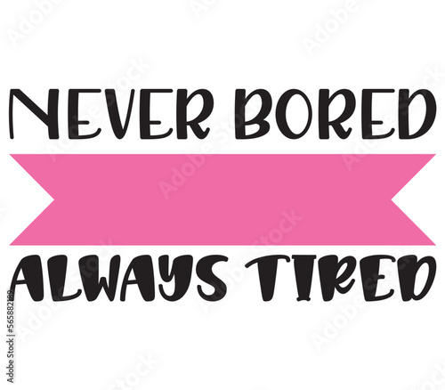 Never bored always tired, Mother's day SVG Bundle, Mother's day T-Shirt Bundle, Mother's day SVG, SVG Design, Mother's day SVG Design