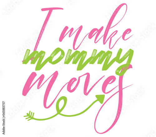 I make mommy moves, Mother's day SVG Bundle, Mother's day T-Shirt Bundle, Mother's day SVG, SVG Design, Mother's day SVG Design