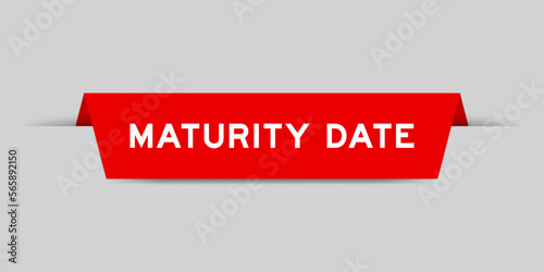 Red color inserted label with word maturity date on gray background