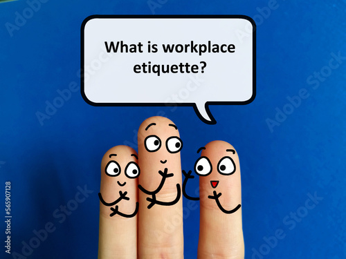 Three fingers are decorated as three person. One of them is asking another what is workplace etiquette.