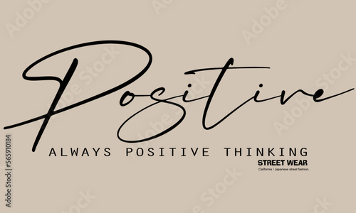 always positive thinking motivational slogan for t-shirt prints, posters and other uses.