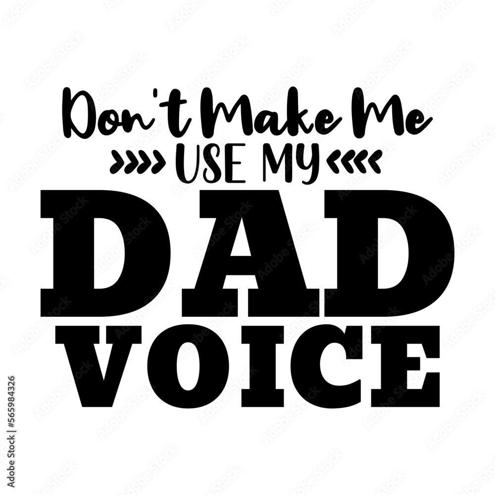 Obraz premium Don't Make me use my Dad Voice