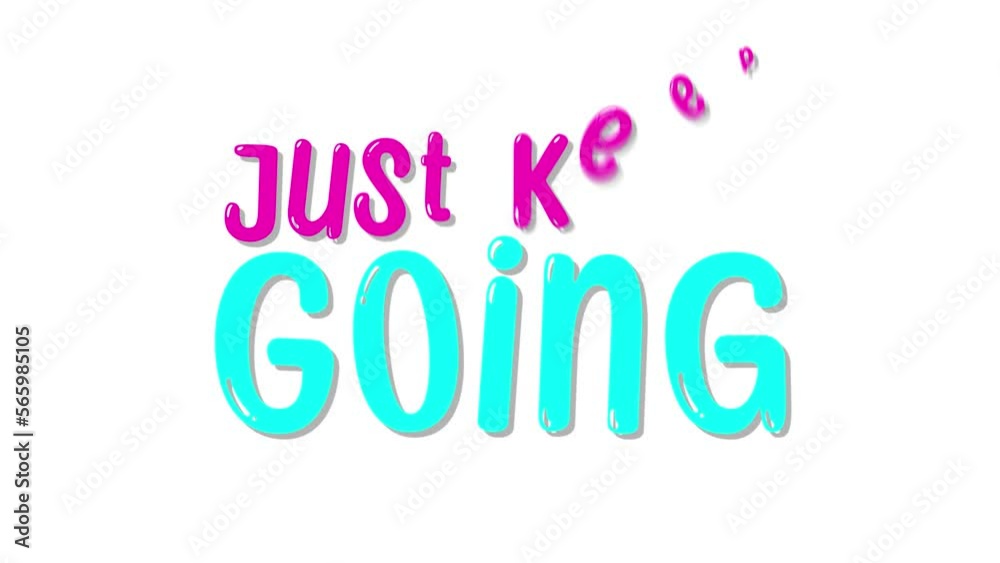 Just Keep Going Phrase Bouncy, Colorful Text Animation on White Background Just Keep Going Phrase Bouncy, Colorful Text Animation on White Background
