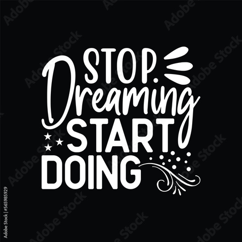 Stop dreaming start doing