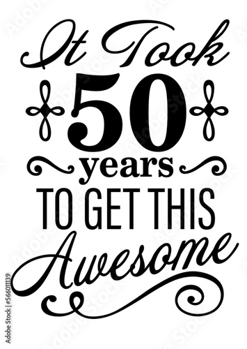 It took 50 years to get this Fabulous.. Birthday clipart. Vector file svg. Isolated on transparent background.