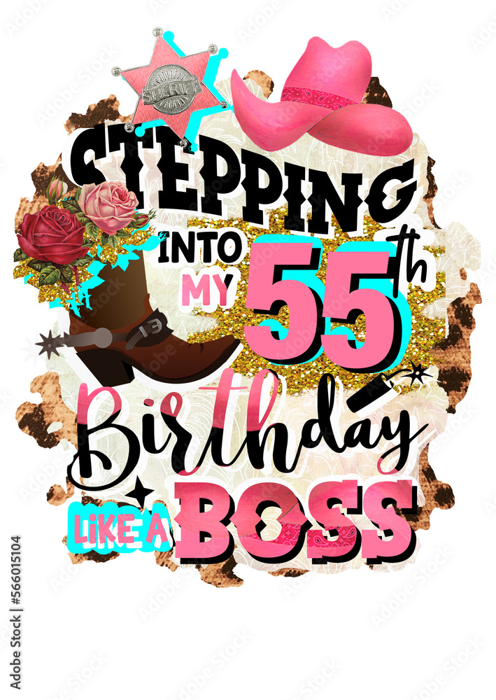 Stepping Into My 55th Birthday Like A Boss Cowboy Boots And Hat Ranch stepping-into-my-55th-birthday-like-a-boss-cowboy-boots-and-hat-ranch