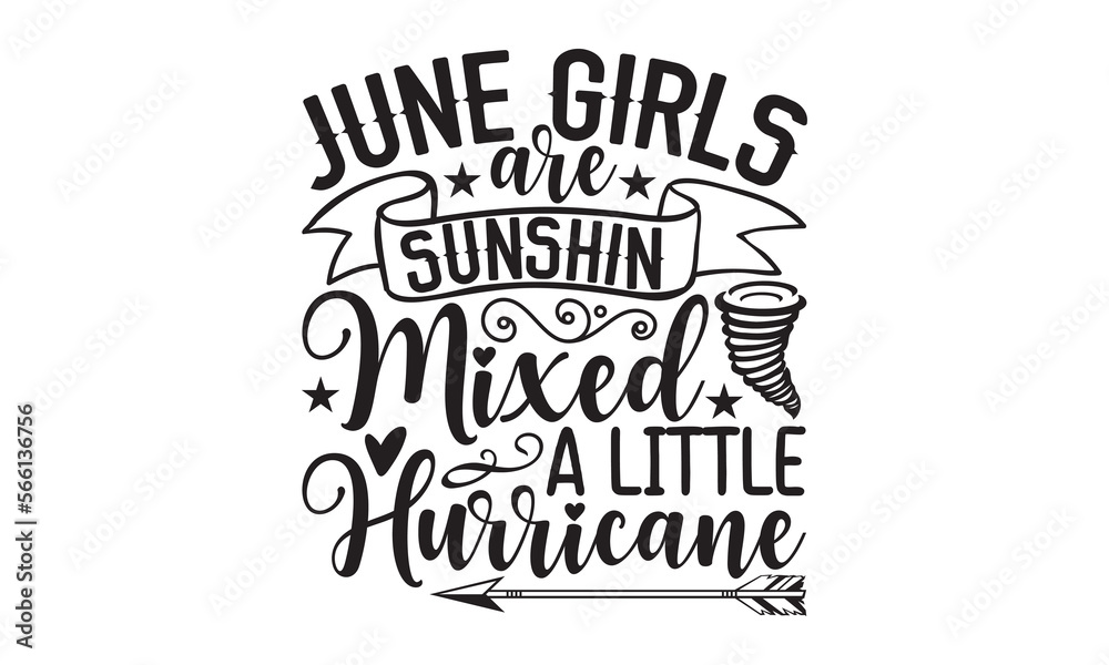 June Girls Are Sunshine Mixed With A Little Hurricane - 12 Month SVG Design. June Girls Are Sunshine Mixed With A Little Hurricane - 12 Month SVG Design.