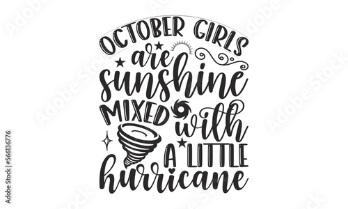 October Girls Are Sunshine Mixed With A Little Hurricane - 12 Month SVG Design.