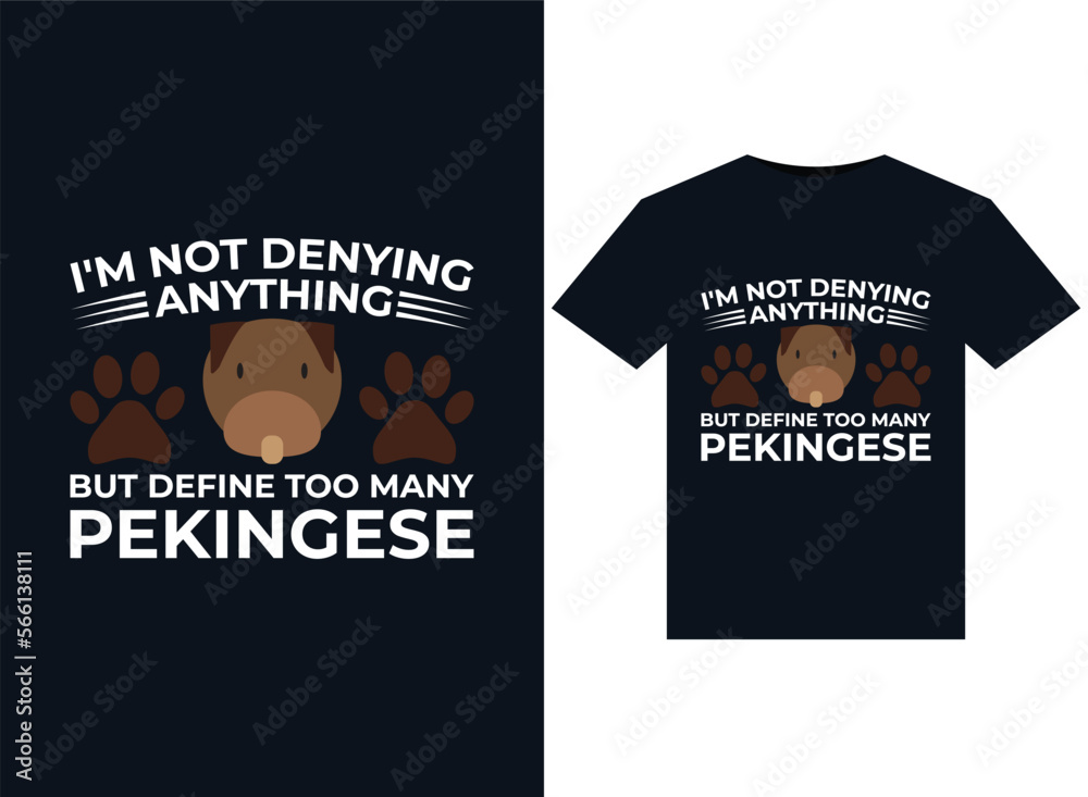I'm Not Denying Anything But Define Too Many Pekingese illustrations for print-ready T-Shirts design I'm Not Denying Anything But Define Too Many Pekingese illustrations for print-ready T-Shirts design