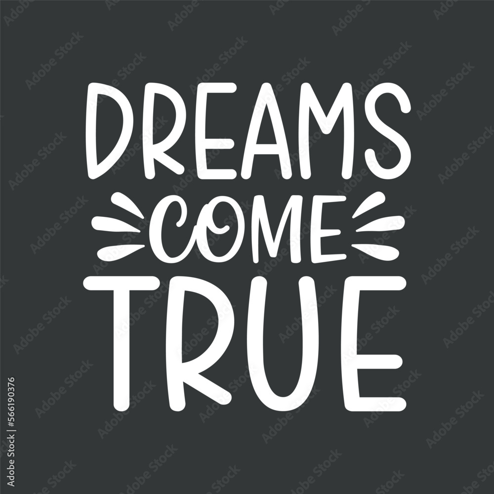 Dreams come true motivational inspirational quotes t shirt design vector Dreams come true motivational inspirational quotes t shirt design vector