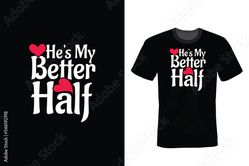 He is my better half, Valentine Day T shirt design, vintage, typography
