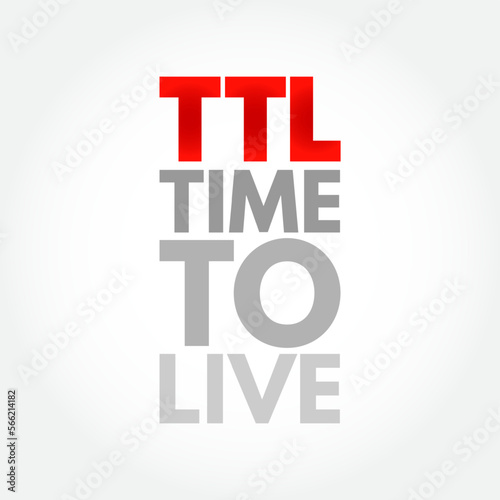 TTL - Time to Live is a mechanism which limits the lifespan or lifetime of data in a computer or network, acronym text concept background