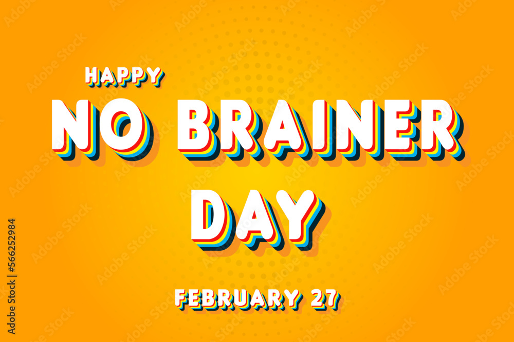 Happy No Brainer Day, February 27. Calendar of February Retro Text Effect, Vector design Happy No Brainer Day, February 27. Calendar of February Retro Text Effect, Vector design