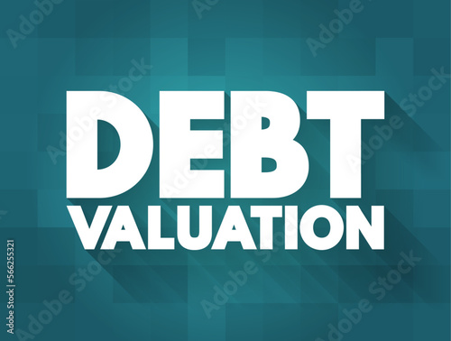 Debt Valuation is a calculating the payoffs that debt holders can expect to receive, taking into account the risk of default, text concept for presentations and reports
