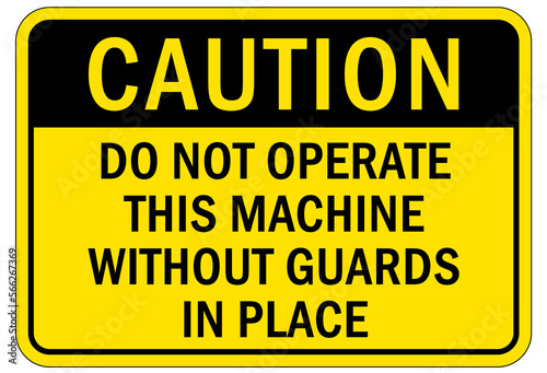 Machine guarding sign and labels do not operate this machine without guards in place