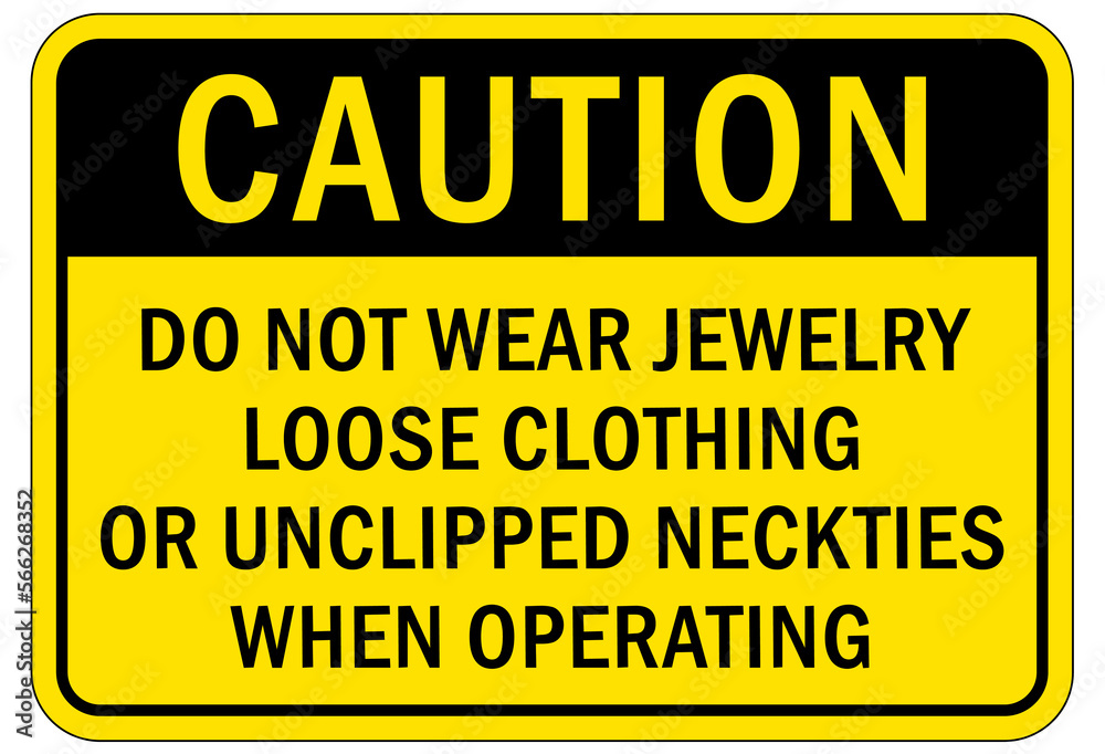 machine hazard sign and labels do not wear jewelry, loose clothing or unclipped necktie when operating