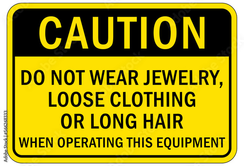 machine hazard sign and labels do not wear jewelry, loose clothing or long hair when operating this equipment