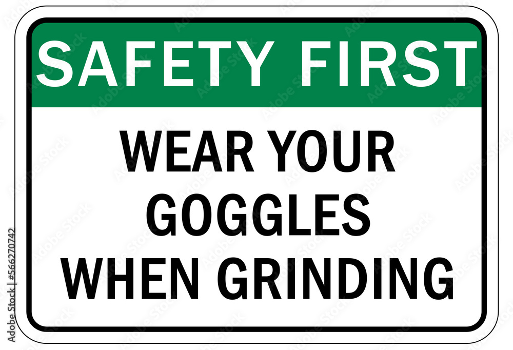 Protective equipment sign and labels wear your goggles when grinding