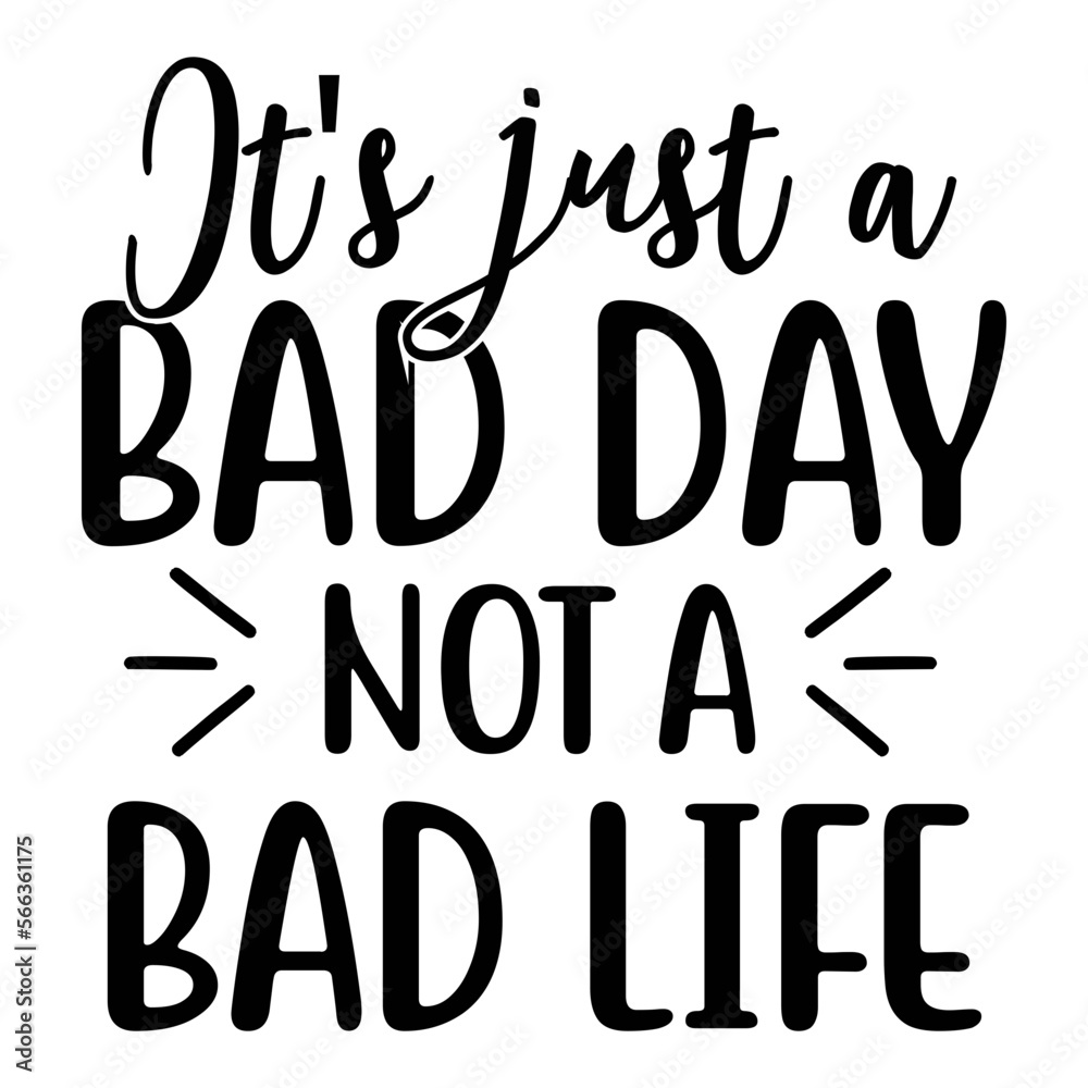 it's just a bad day not a bad life