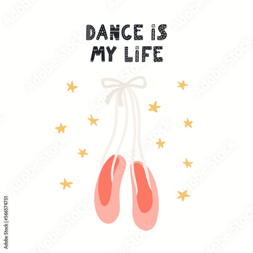Pointe shoes, ballet slippers with ribbons, stars, quote Dance is my life, isolated on white. Hand drawn vector illustration. Scandinavian style flat design. Concept for kids fashion print, poster