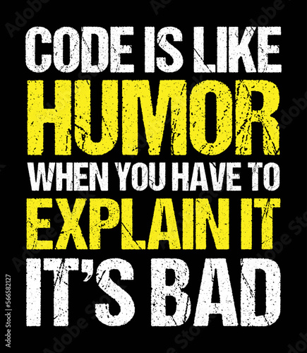 Code is like humor when you have to explain it it's bad. Funny programmer quote design