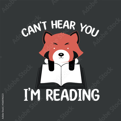 I Can't Hear You I'm Reading red panda,  book lover,  T-Shirt design