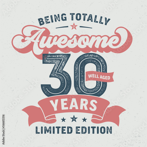Being Totally Awesome 30  Limited Edition - Fresh Birthday Design. Good For Poster  Wallpaper  T-Shirt  Gift.