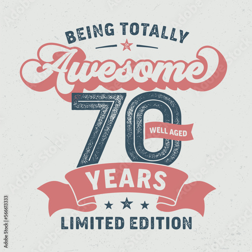 Being Totally Awesome 70, Limited Edition - Fresh Birthday Design. Good For Poster, Wallpaper, T-Shirt, Gift.