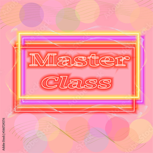 On a pink background in neon frames the words "Master class".
