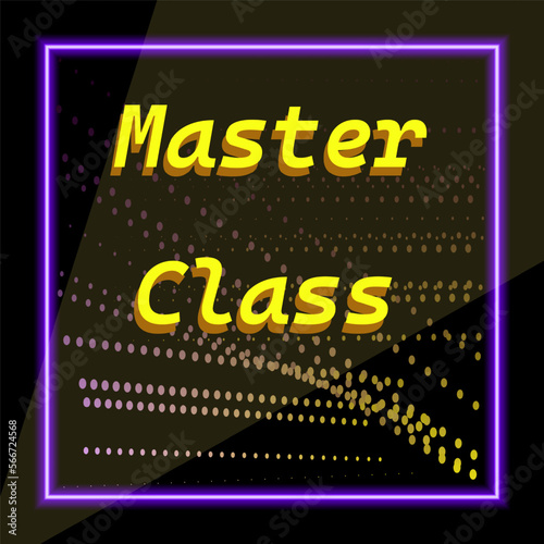 in a neon frame in a dim beam of light the words "Master class"