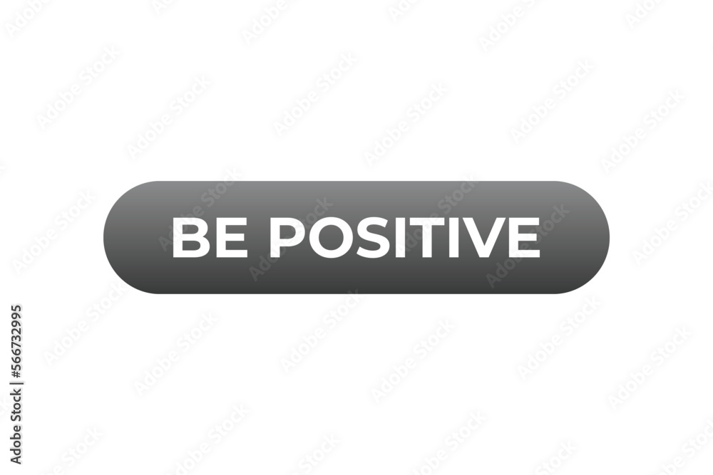 be positive Button. web template, Speech Bubble, Banner Label be positive. sign icon Vector illustration
be positive Button. web template, Speech Bubble, Banner Label be positive. sign icon Vector illustration