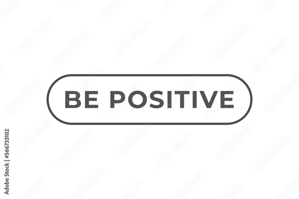 be positive Button. web template, Speech Bubble, Banner Label be positive.  sign icon Vector illustration
